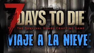 7 DAYS TO DIE  - VIAJE A LA NIEVE #24 - GAMEPLAY ESPAÑOL