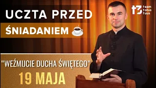 UCZTA PRZED ŚNIADANIEM ☕ - Weźmijcie Ducha Świętego! [EWANGELIA - 19 MAJA]