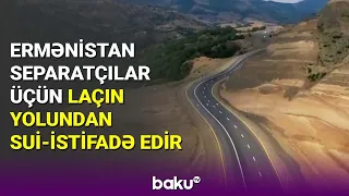 Ermənistan separatçılar üçün Laçın yolundan sui-istifadə edir - BAKU TV