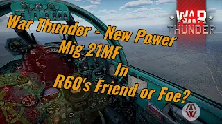 War Thunder New Power Mig 21MF "R60's Friend or Foe" RB