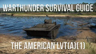 Warthunder Survival Guide | The LVT (A)(1) | A Thin Skinned Behemoth