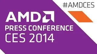 AMD CES 2014 Press Conference Webcast Replay