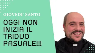 Il GIOVEDI' SANTO non inizia il TRIDUO PASQUALE