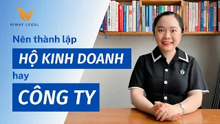 Nên thành lập Công ty hay Hộ kinh doanh cá thể?