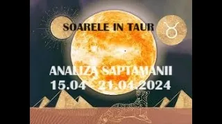 * SOARELE IN TAUR - ANALIZA SAPTAMANII 15 APRILIE - 21 APRILIE 2024 - PE ZODII *