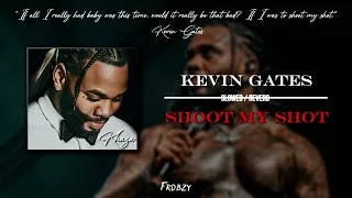Kevin Gates - Shoot My Shot ( slowed + reverb ) [HQ]