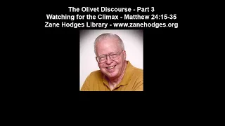 The Olivet Discourse - Part 3: Watching for the Climax (Matthew 24:15-35) - Zane C. Hodges
