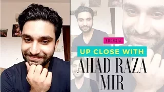 Up close with Ahad Raza Mir | FUCHSIA