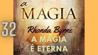 A MAGIA É ETERNA - A MAGIA - Rhonda Byrne - Parte 32