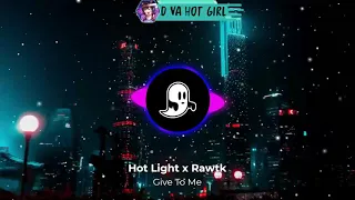 Hot Light x Rawtk - Give To Me (D.VA HOT GIRL)