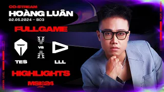 Full Highlights TES vs LLL | MSI 2024 | Vòng Khởi Động [02.05.2024]