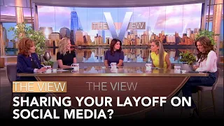 Sharing Your Layoff On Social Media? | The View