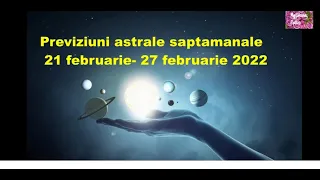 Previziuni astrale saptamanale : 21- 27 februarie 2022