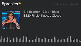 BB20 Finale: Kaycee Closed (part 2 of 8)