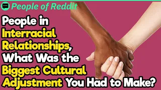 People in Interracial Relationships, What Cultural Adjustment You Had to Make? | People Stories #717