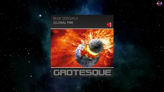 Blue Serigala - Global Fire (Extended Mix) [GROTESQUE MUSIC]