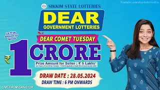 DEAR COMET TUESDAY DEAR 6 PM ONWARDS DRAW DATE 28.05.2024 SIKKIM STATE LOTTERIES LIVE FROM GANGTOK