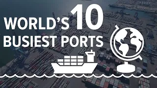 Meet The 10 Busiest Ports In The World