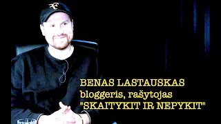 Dapkus #23 "SKAITYKIT IR NEPYKIT" bloggeris, rašytojas BENAS LASTAUSKAS vieša versija