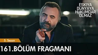 Eşkıya Dünyaya Hükümdar Olmaz 161. Bölüm Fragmanı