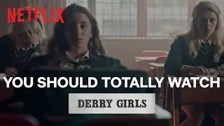 You Should Totally Watch | Derry Girls | Netflix