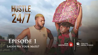 HUSTLE 247 ( SEASON 01 EPISODE 01) LAGOS NA YOUR MATE ? - KABI | OKELE