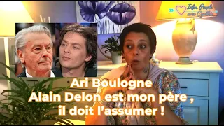 Ari Boulogne , Alain Delon est mon père et doit l'assumer !