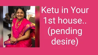 Ketu in Your 1st house...