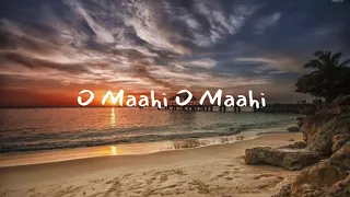 O Maahi O Maahi {Slowed+Reverb} With Lyrics