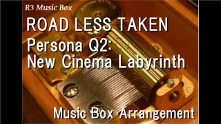 ROAD LESS TAKEN/Persona Q2: New Cinema Labyrinth [Music Box]