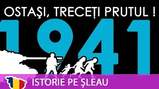 ROMÂNIA ÎN AL DOILEA RĂZBOI MONDIAL ep.3: Ostași, treceți Prutul! Campania împotriva URSS (1941)