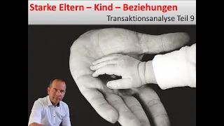 (9) Starke Eltern-Kind-Beziehungen - Teil 9 der Transaktionsanalyse