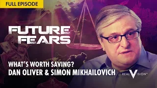 What's Worth Saving? (w/ Dan Oliver & Simon Mikhailovich) | Future Fears