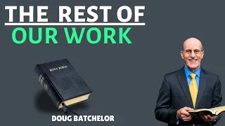 The Rest of Our Work - Doug Batchelor | REVELATIONS NOW