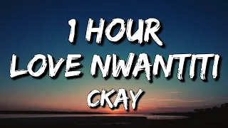 CKay - Love Nwantiti (TikTok Remix) (Lyrics) 🎵1 Hour | "I am so obsessed I want to chop your nkwobi"