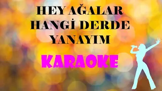 Hey Ağalar Hangi Derde Yanayım - Karaoke