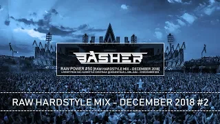 Basher & Dj Pir - RAW Power #50 (Raw Hardstyle Mix - December 2018)