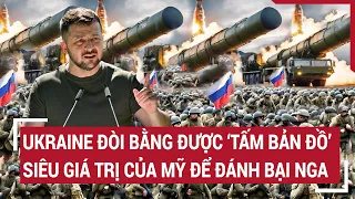 Tin quốc tế 21/5: Ukraine đòi bằng được ‘tấm bản đồ’ siêu giá trị của Mỹ để đánh bại Nga