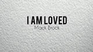 I Am Loved - Mack Brock (Lyric Video)