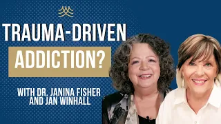 Trauma-Driven Addiction? with Dr. Janina Fisher and Jan Winhall- Academy of Therapy Wisdom