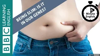 Being slim: Is it in our genes? 6 Minute English