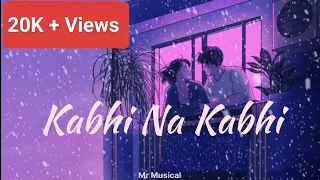 Kabhi Na Kabhi Slowed And Reverb || Kabhi Na Kabhi Slow + Reverb || @mr_musical.02