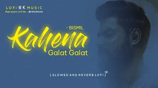 Kehna Galat Galat ~ Bismil | Ustad Nusrat Fateh Ali Khan (slowed and reverb) Lofi Cover Song