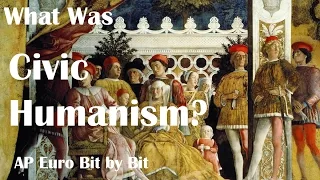 What Was Civic Humanism? AP Euro Bit by Bit #4