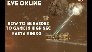 Eve Online How to be Harder to Gank in High Sec  Part 1: Mining