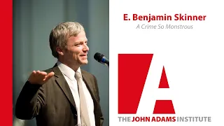 E. Benjamin Skinner on A Crime So Monstrous - The John Adams Institute