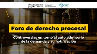 Foro de derecho procesal. Controversias en torno al auto admisorio de la demanda y su notificación.