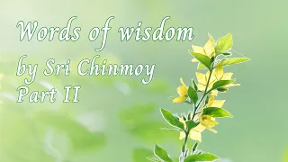 Words of Wisdom by Sri Chinmoy - part II