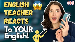 English Teacher Reacts to YOUR English! 😍💪