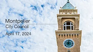 Montpelier City Council - April 17, 2024 [MCC]